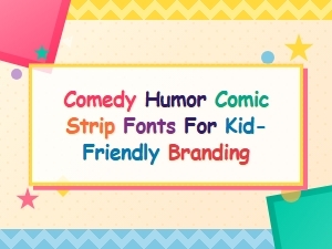 Kid-Friendly Comedy Comic Strip Fonts for Fun Branding