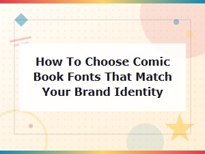 How to Choose Comic Book Fonts That Match Your Brand Identity